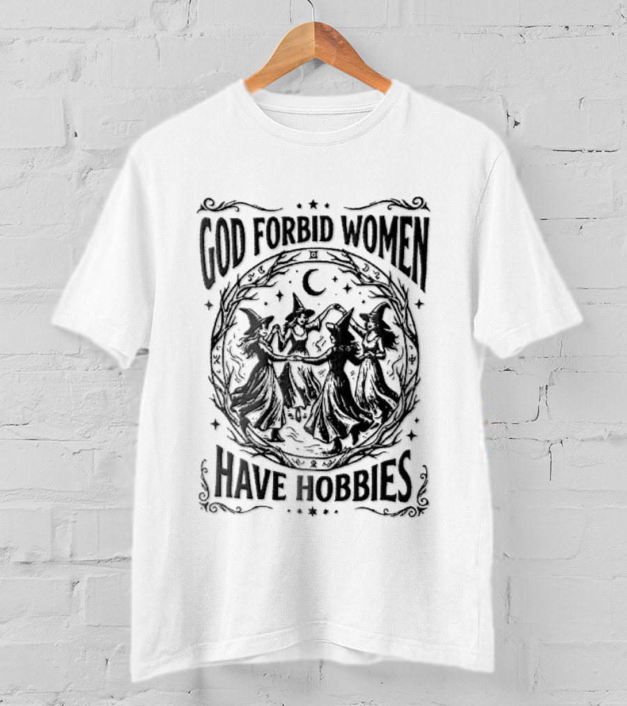God Forbid Women Have Hobbies Four Witches Dancing Halloween Moon T-Shirt