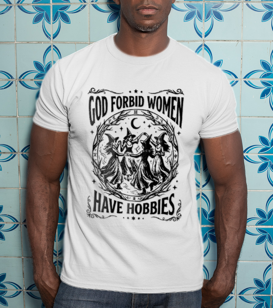 God Forbid Women Have Hobbies Four Witches Dancing Halloween Moon T-Shirt