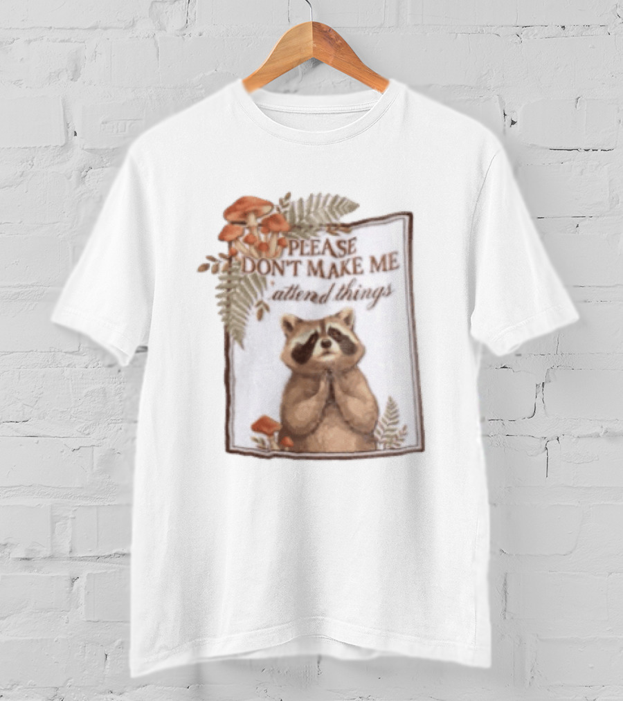 Please Don't Make Me Attend Things Raccoon Mushrooms And Ferns T-Shirt