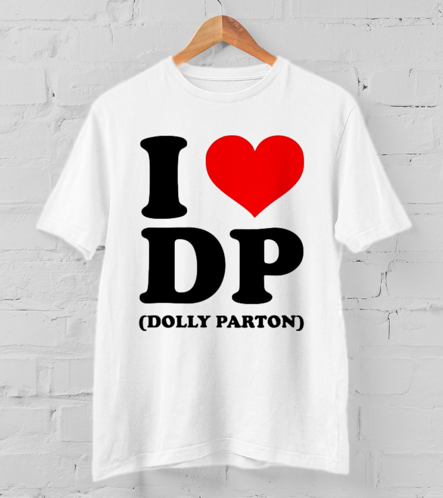 I Love DP Dolly Parton Merchandise Fan Favorite T-Shirt