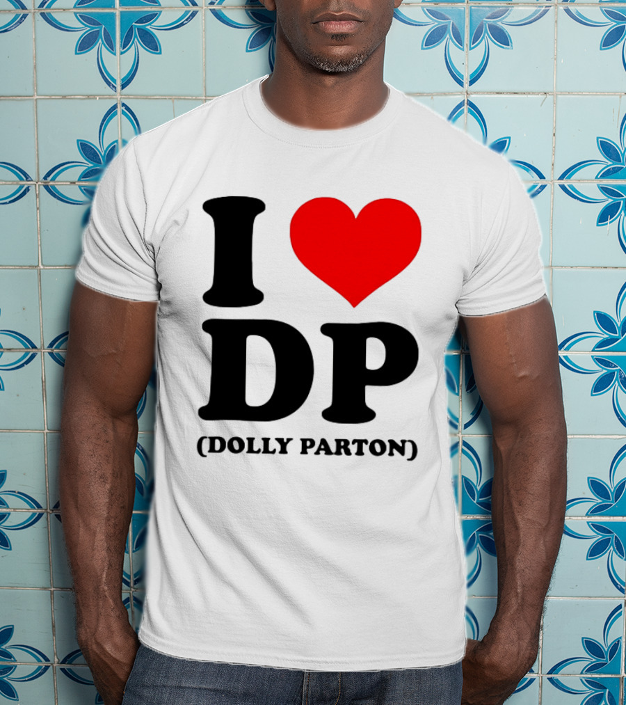 I Love DP Dolly Parton Merchandise Fan Favorite T-Shirt