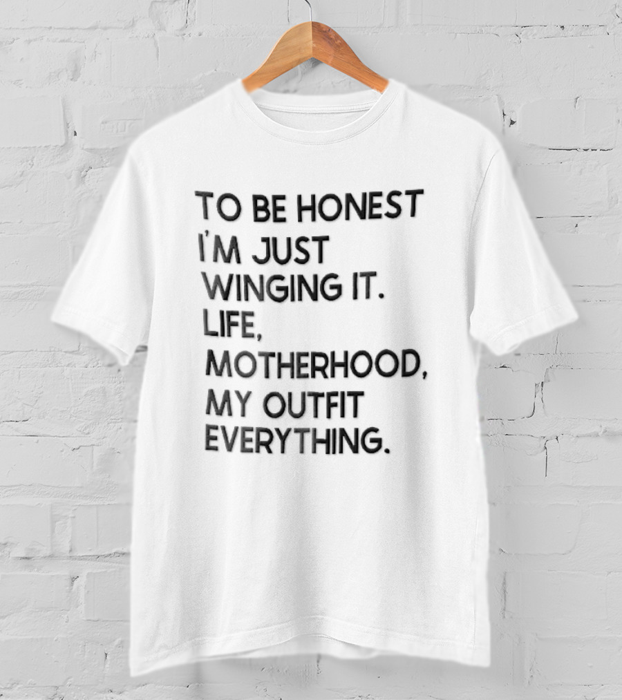 To Be Honest I'm Just Winging It Life Motherhood My Outfit Everything Black Lettering T-Shirt