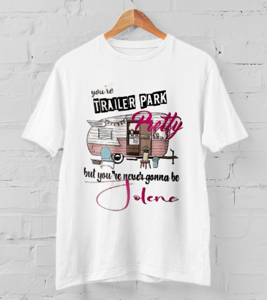 You're Trailer Park Pretty But You're Never Gonna Be Jolene Pink Camper Lawn Chair Cartoon T-Shirt