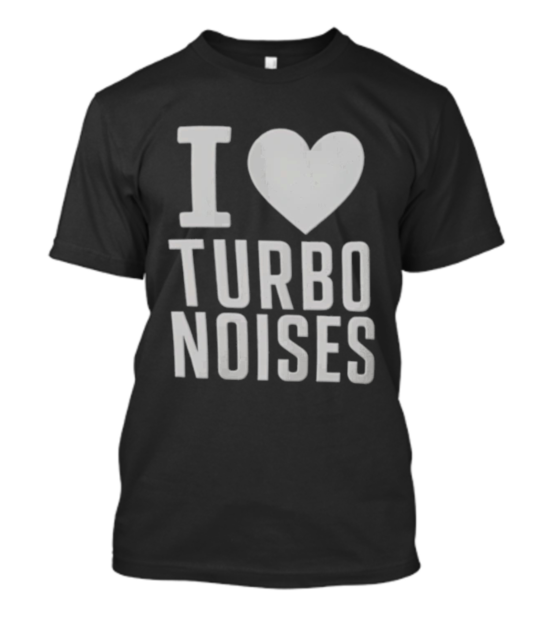 I Love Turbo Noises T-Shirt