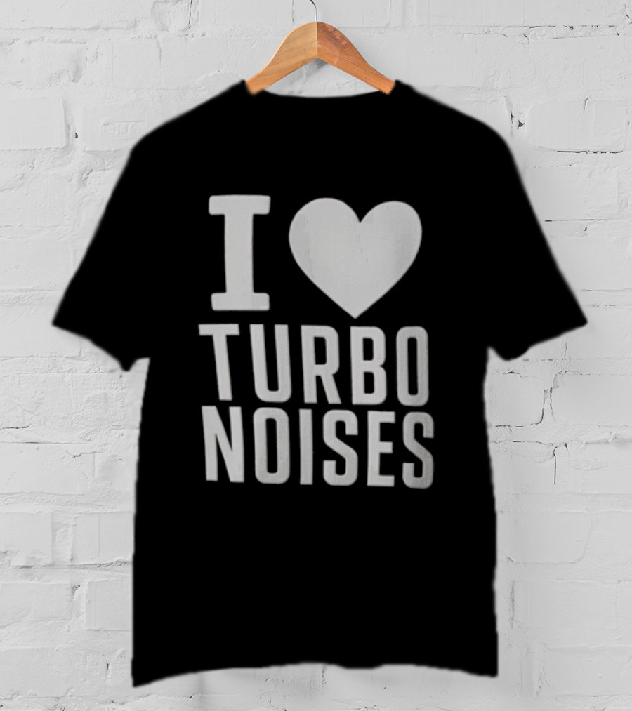 I Love Turbo Noises T-Shirt