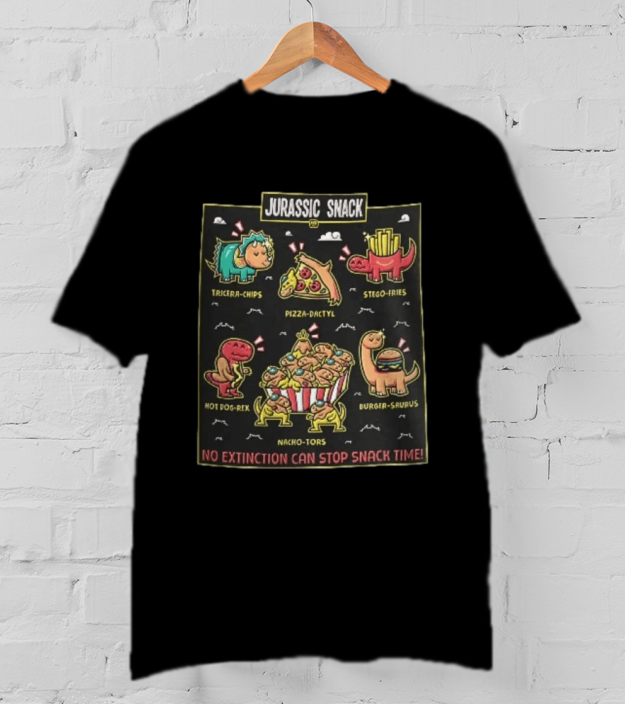 Jurassic Snack Tricera Chips Pizza Dactyl Stego Fries Hot Dog Rex Burger Saurus Nacho Tors No Extinction Can Stop Snack Time T-Shirt