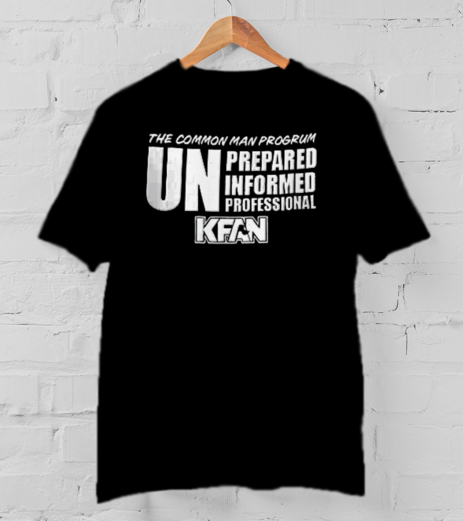 Kfan The Common Man Progrum Unprepared Informed Professional T-Shirt