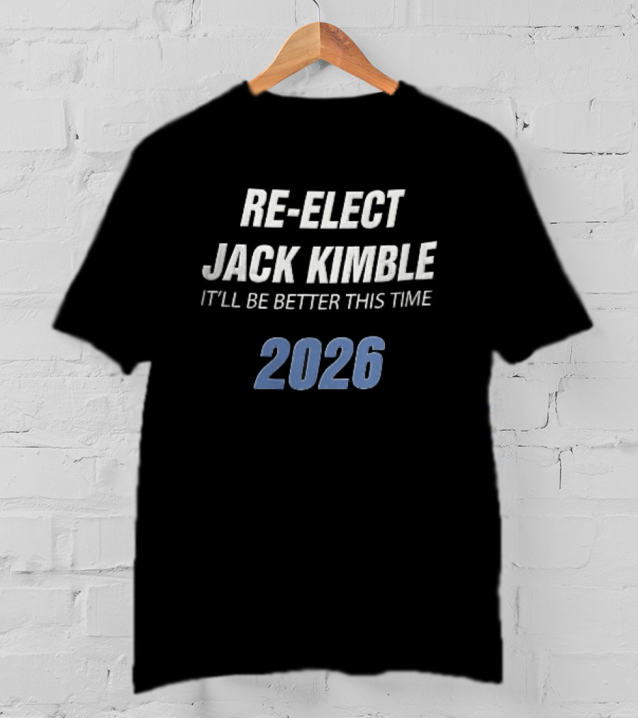 Re Elect Jack Kimble 2026 It'll Be Better This Time T-Shirt
