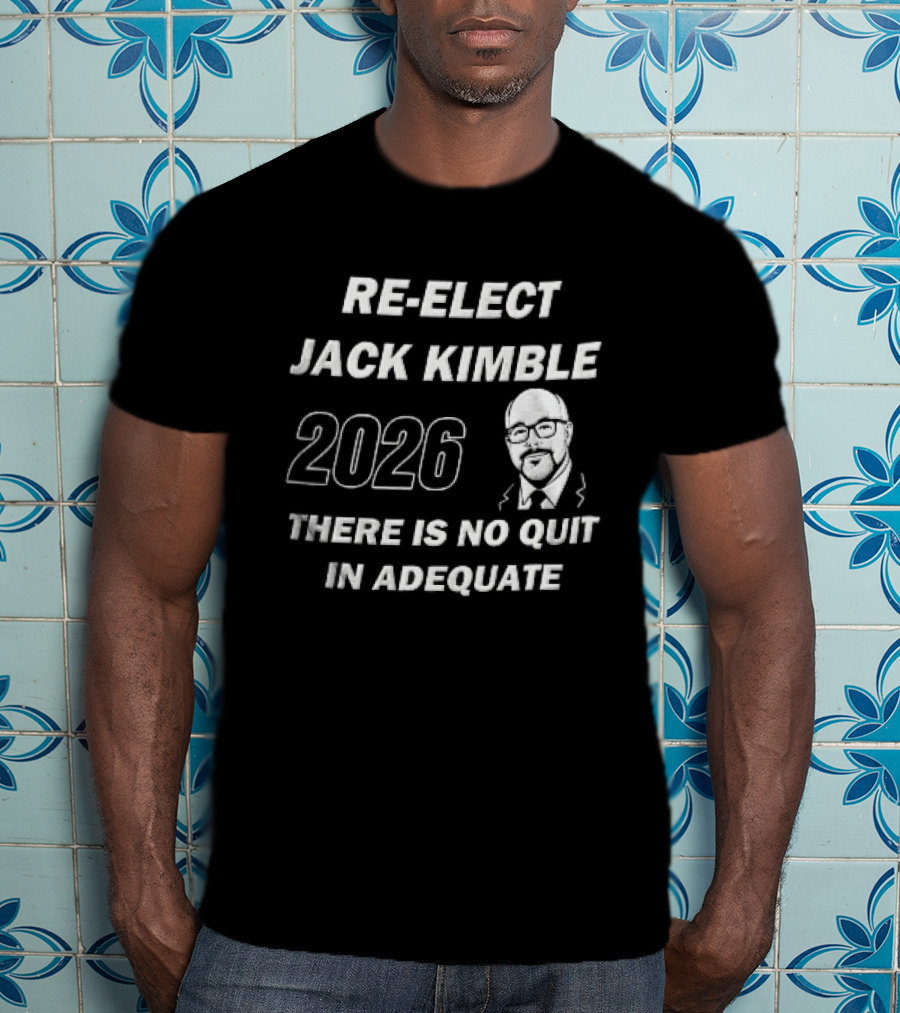 Re Elect Jack Kimble 2026 There Is No Quit In Adequate Bald Caricature Glasses Beard T-Shirt