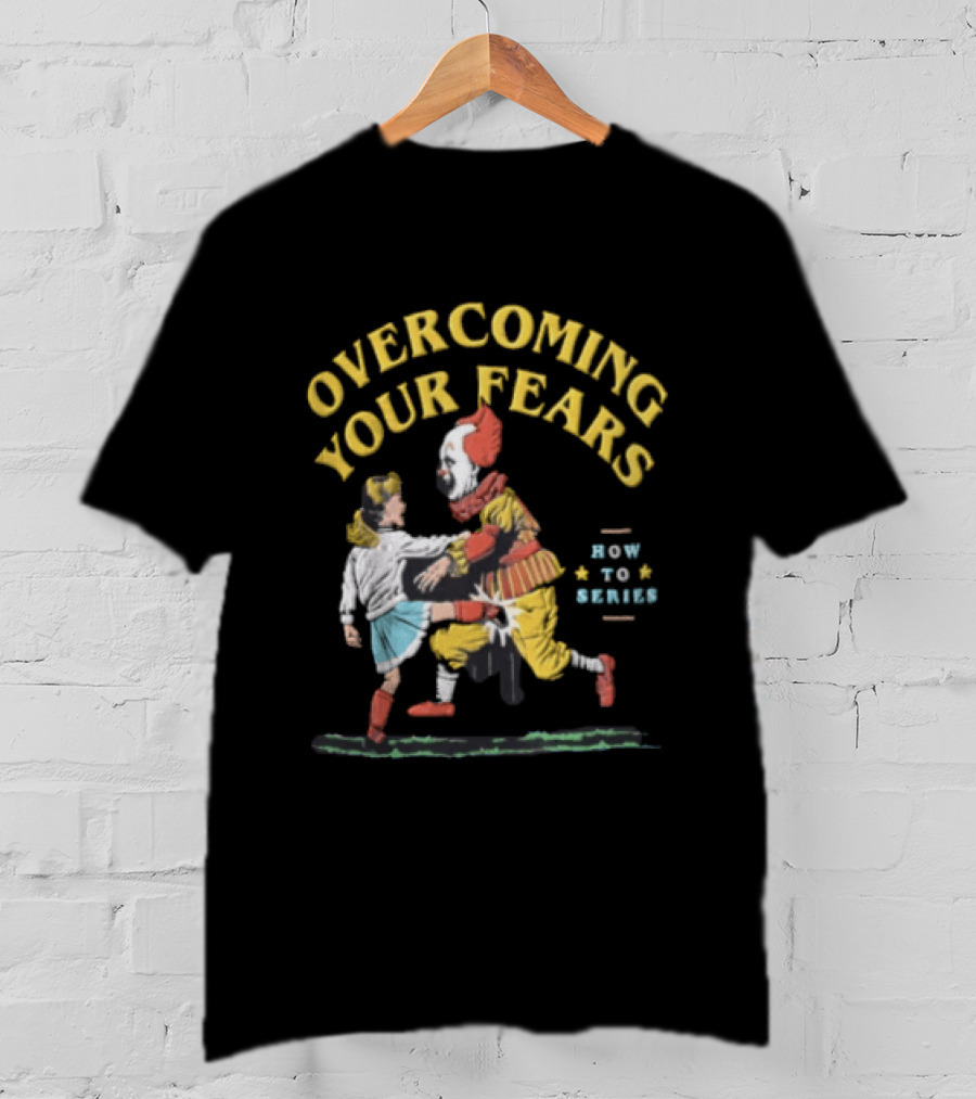 Overcoming Your Fears Pennywise How To Series T-Shirt