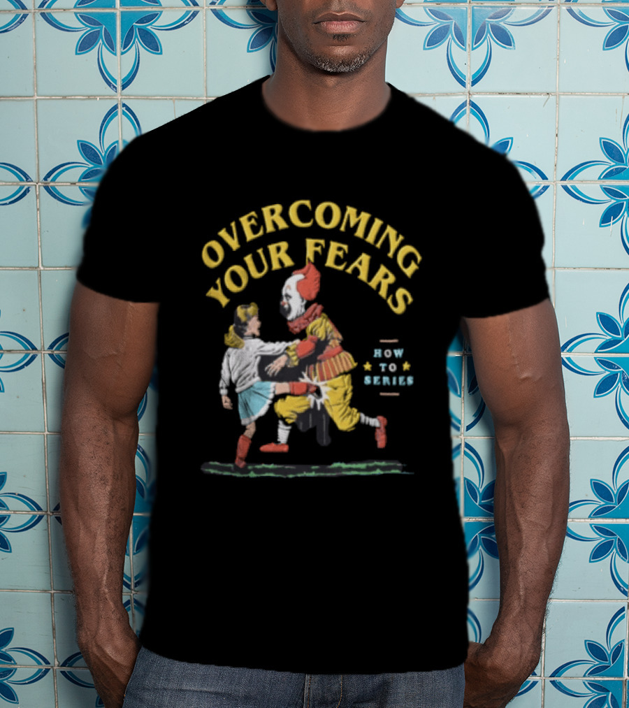 Overcoming Your Fears Pennywise How To Series T-Shirt