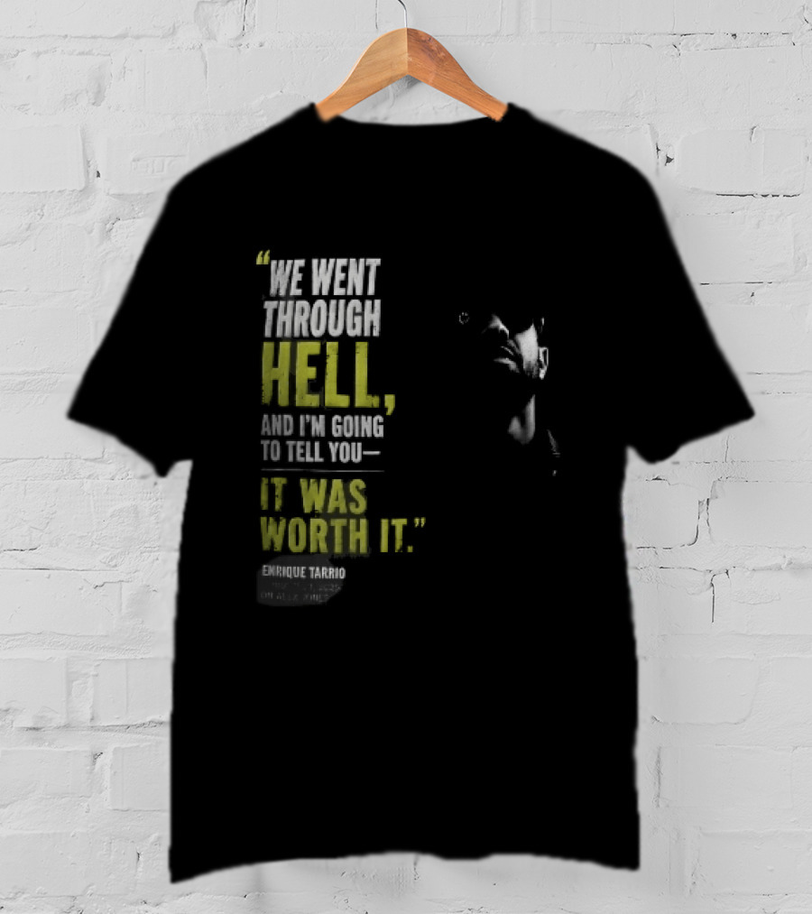 We Went Through Hell And I'm Going To Tell You It Was Worth It Enrique Tarrio 2025 T-Shirt