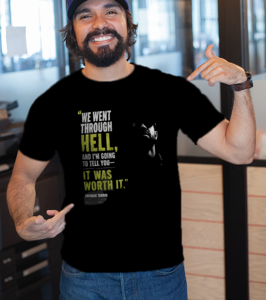 We Went Through Hell And I'm Going To Tell You It Was Worth It Enrique Tarrio 2025 T-Shirt