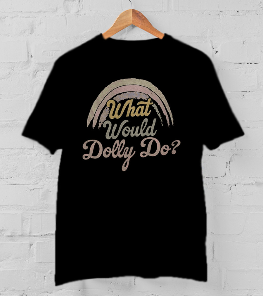 What Would Dolly Do Rainbow T-Shirt