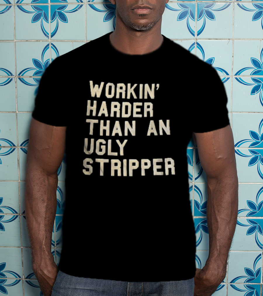 Workin Harder Than An Ugly Stripper Beige Masking Tape T-Shirt