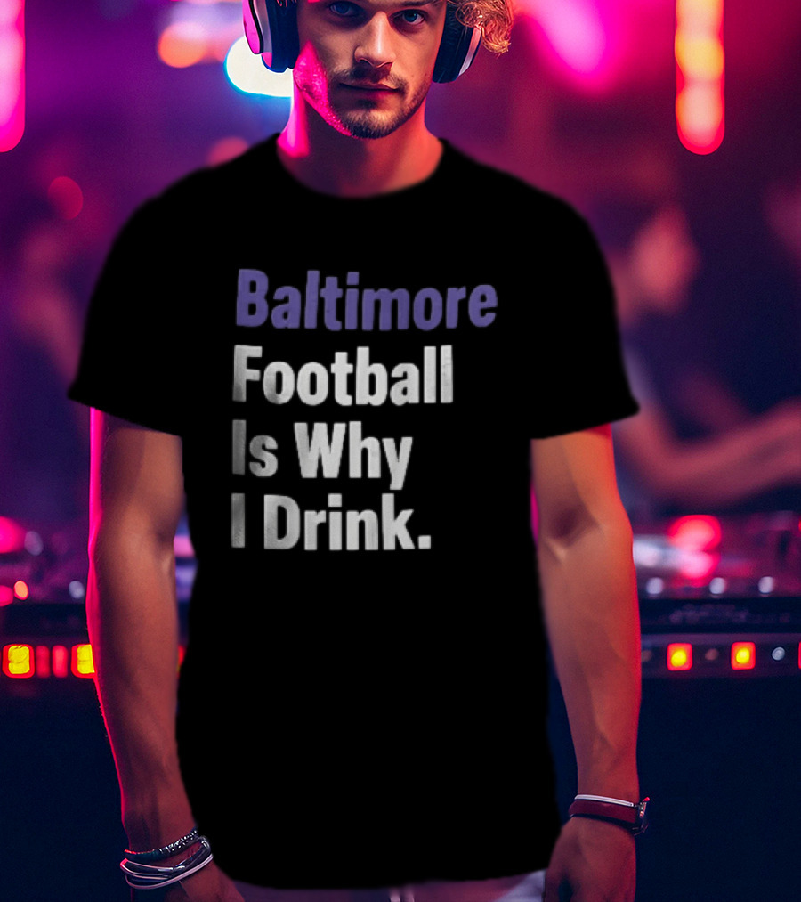 Baltimore Football Is Why I Drink Purple White Stacked T-Shirt