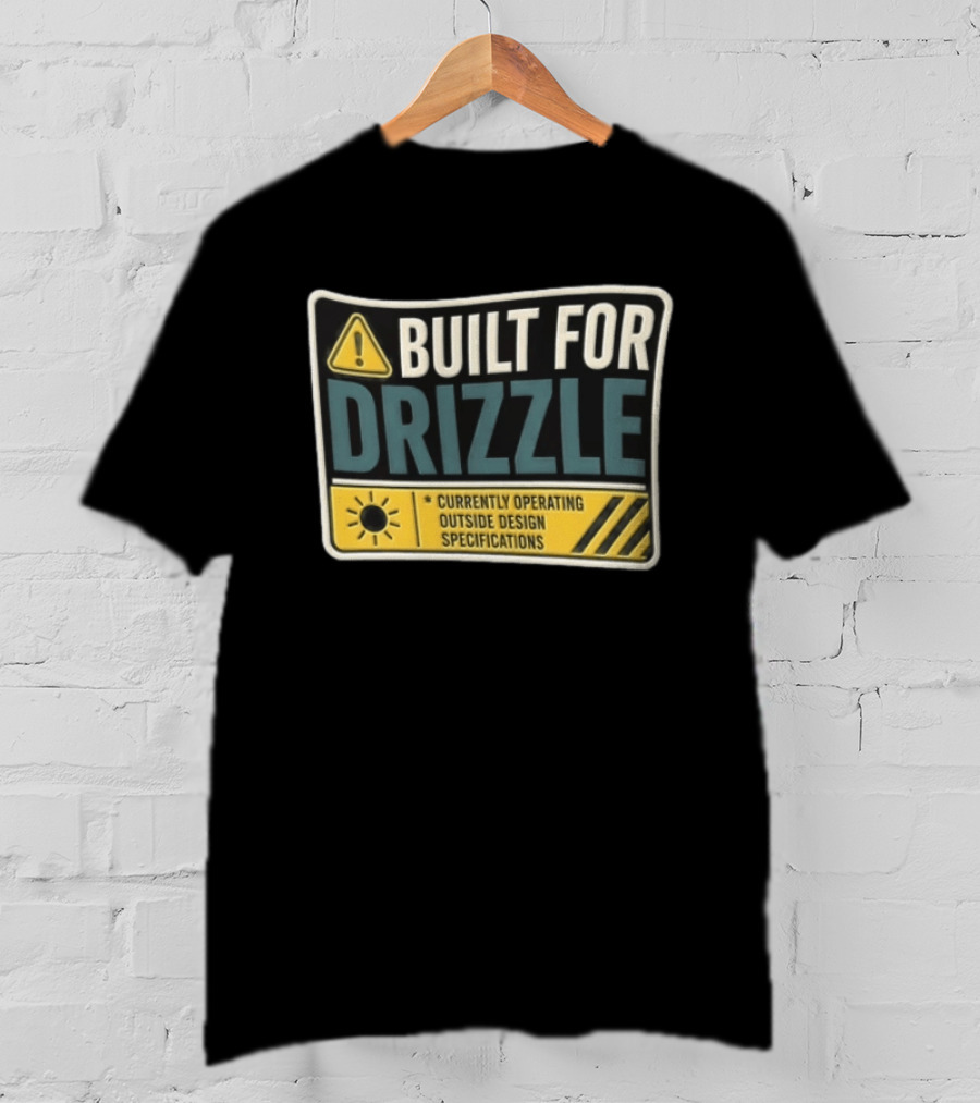 Built For Drizzle Currently Operating Outside Specifications T-Shirt