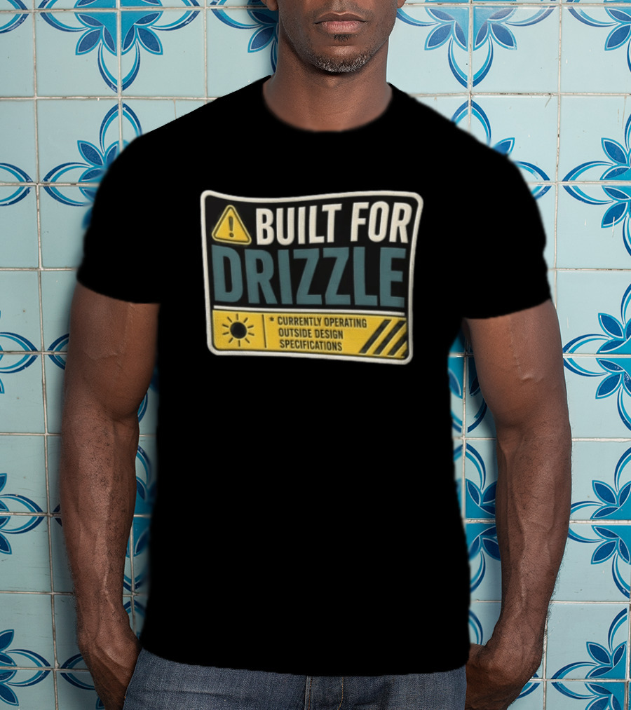 Built For Drizzle Currently Operating Outside Specifications T-Shirt