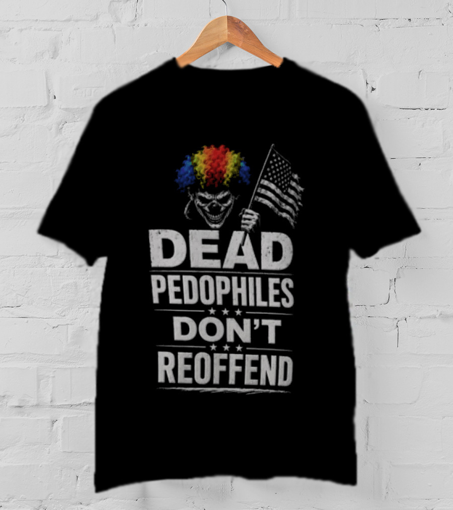 Dead Pedophiles Don't Reoffend Clown USA Flag T-Shirt