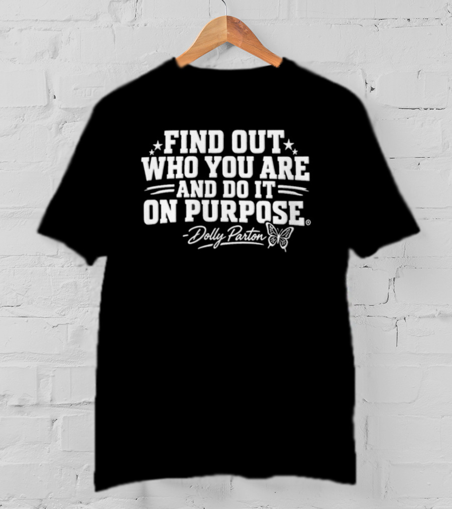 Find Out Who You Are And Do It On Purpose Dolly Parton Butterfly T-Shirt