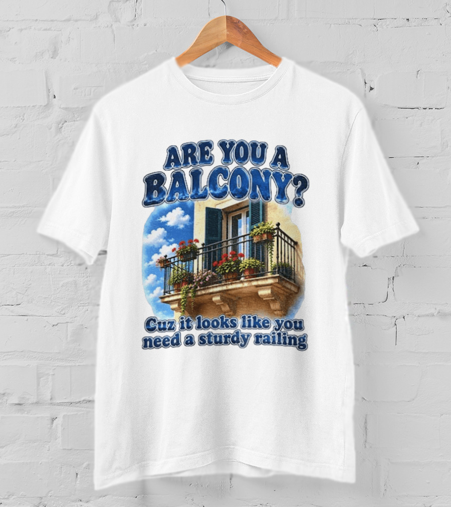 Are You A Balcony Cuz It Looks Like You Need A Sturdy Railing Balcony With Flowers And Blue Sky T-Shirt