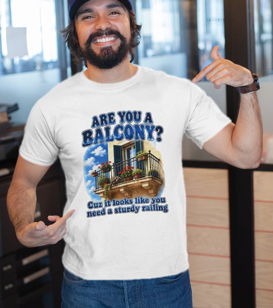 Are You A Balcony Cuz It Looks Like You Need A Sturdy Railing Balcony With Flowers And Blue Sky T-Shirt