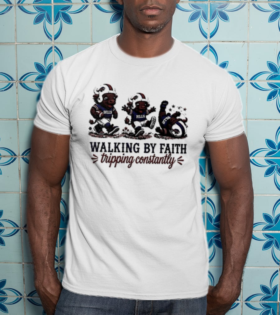 Buffalo Bills Walking By Faith Tripping Constantly 2026 T-Shirt