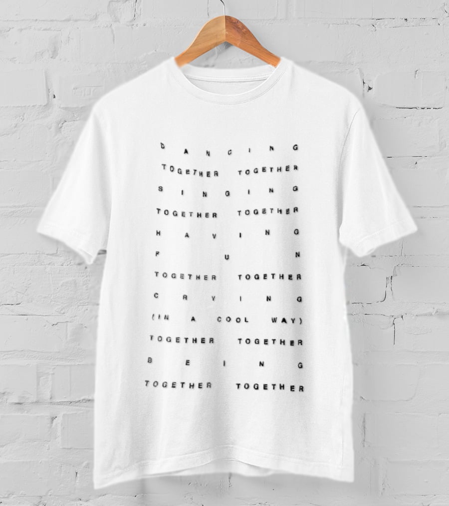 Dancing Singing Having Fun Crying Being Together Spaced Stamped Letter T-Shirt