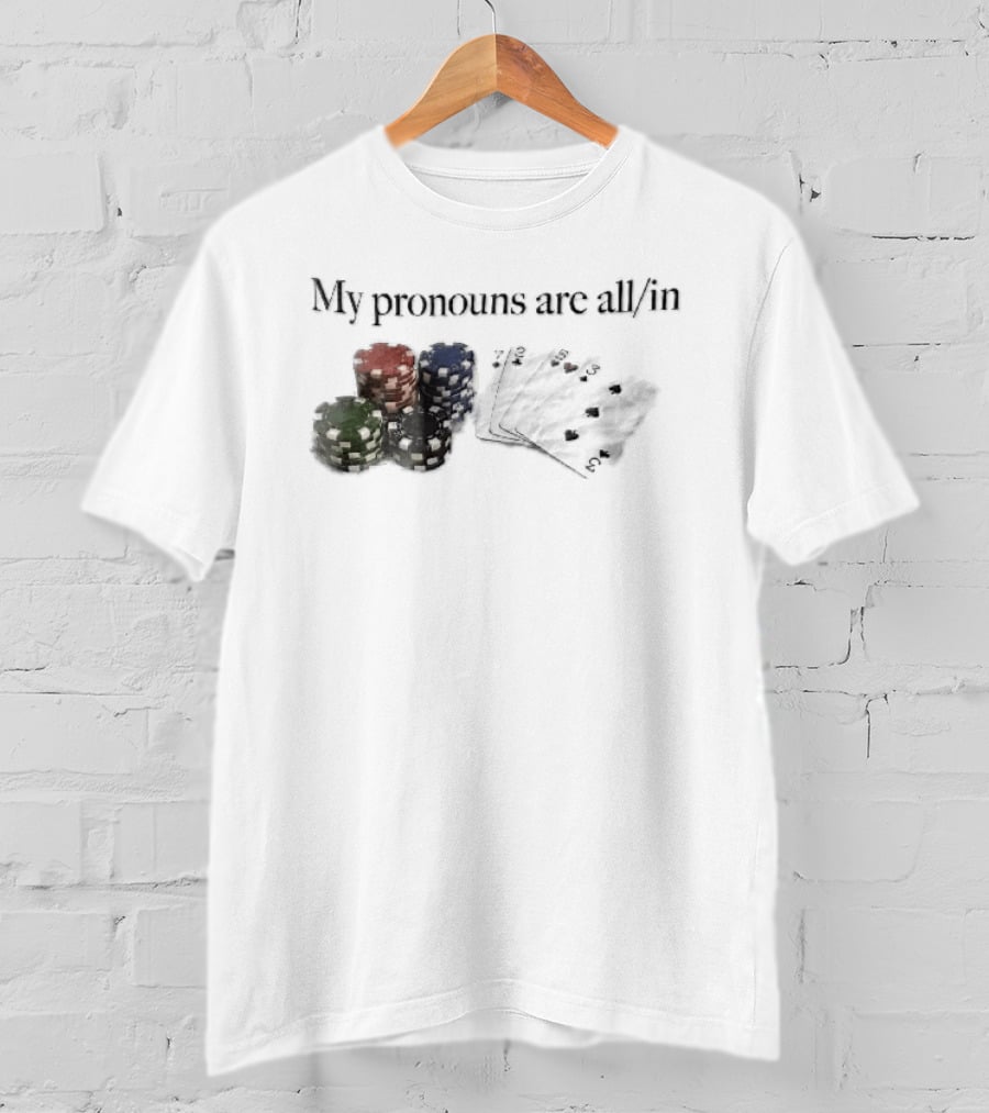 My Pronouns Are All In Casino Poker Chips Playing Cards Stack T-Shirt