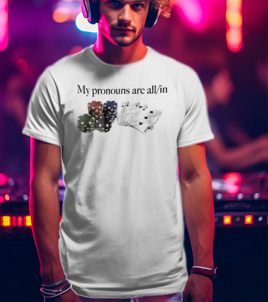 My Pronouns Are All In Casino Poker Chips Playing Cards Stack T-Shirt