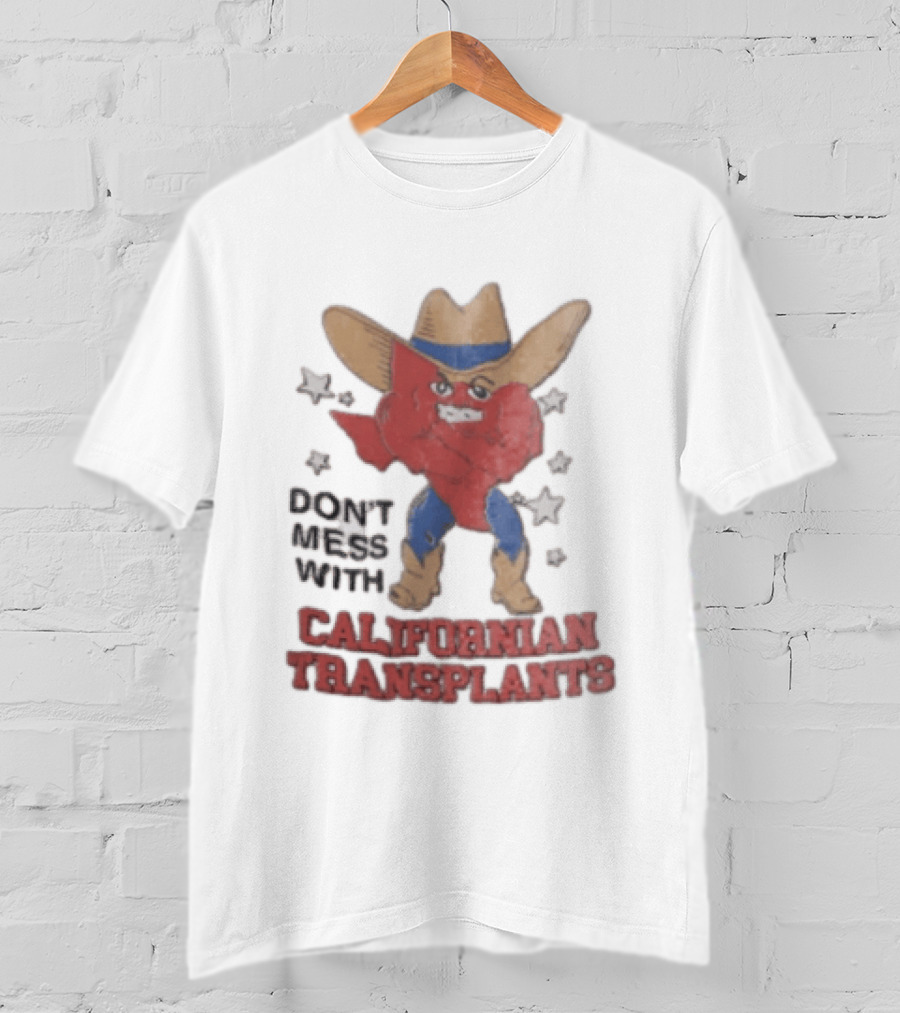 Don't Mess With Californian Transplants Texas Cowboy State Shape T-Shirt