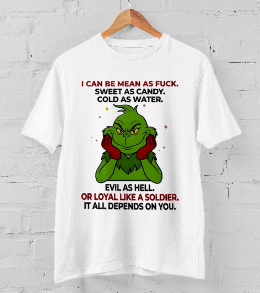 I Can Be Mean As Fuck Sweet As Candy Grinch It All Depends On You T-Shirt