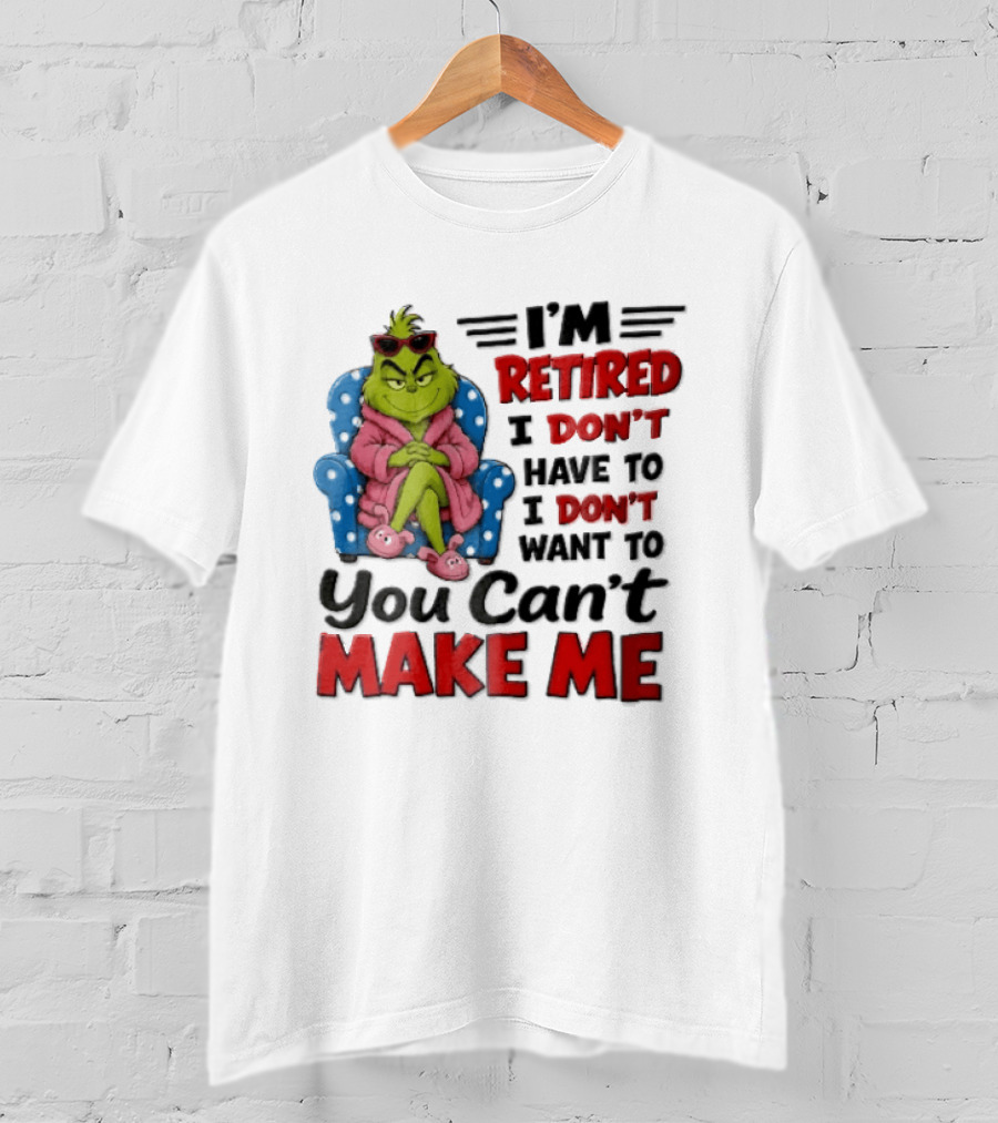 I'm Retired I Don't Have To I Don't Want To You Can't Make Me Grinch Pink Bathrobe Armchair T-Shirt