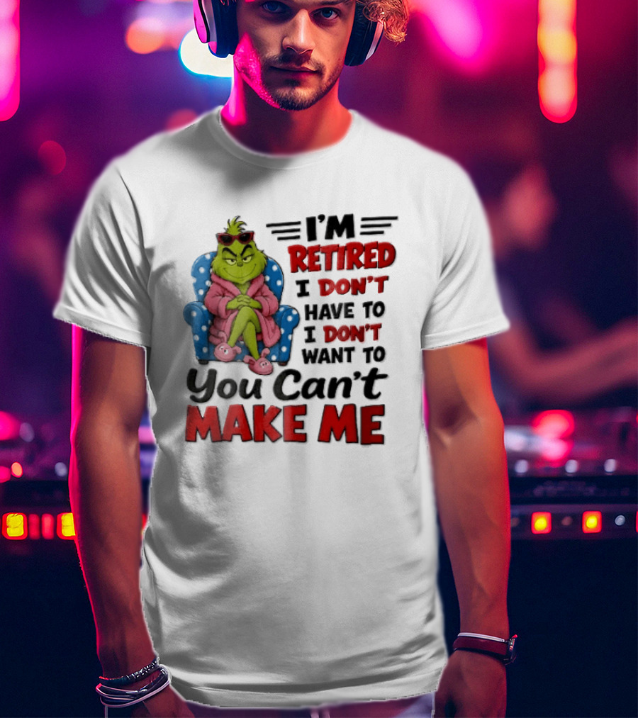 I'm Retired I Don't Have To I Don't Want To You Can't Make Me Grinch Pink Bathrobe Armchair T-Shirt
