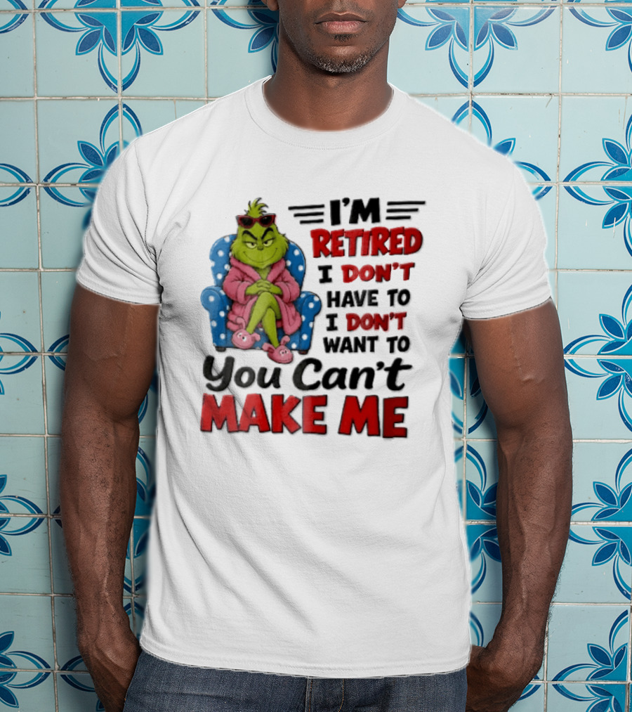 I'm Retired I Don't Have To I Don't Want To You Can't Make Me Grinch Pink Bathrobe Armchair T-Shirt