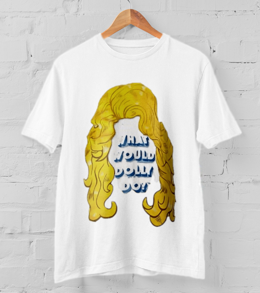 What Would Dolly Do Big Blonde Hair Wig Blue 3D Lettering T-Shirt