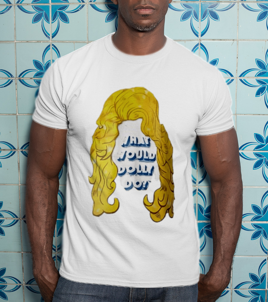 What Would Dolly Do Big Blonde Hair Wig Blue 3D Lettering T-Shirt