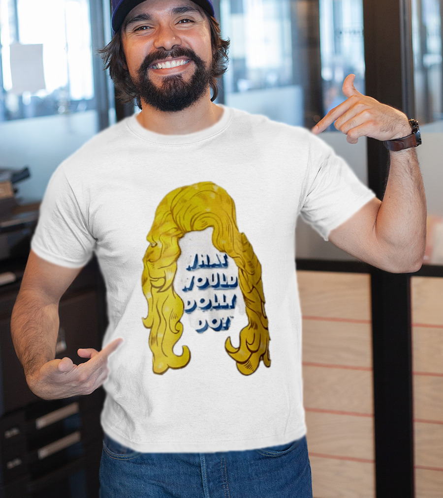 What Would Dolly Do Big Blonde Hair Wig Blue 3D Lettering T-Shirt