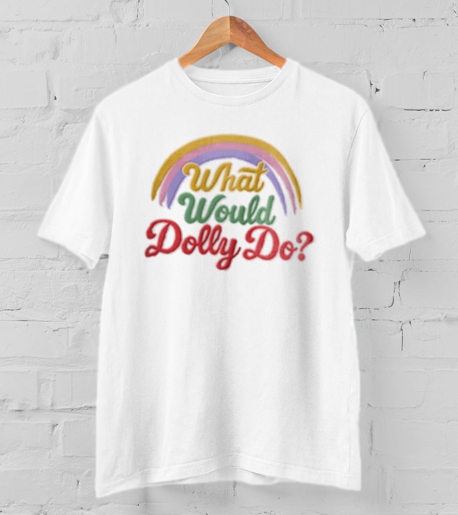 What Would Dolly Do Rainbow Colorful T-Shirt