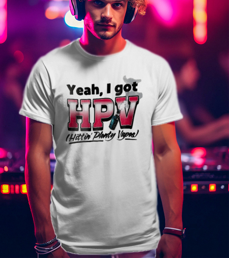Yeah I Got HPV Hittin Plenty Vapes Pink Gradient Vape Smoke Cloud T-Shirt