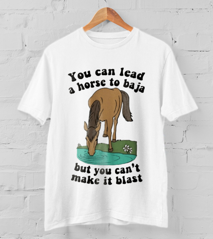 You Can Lead A Horse To Baja But You Can't Make It Blast Drinking Turquoise Water Pond Cartoon T-Shirt