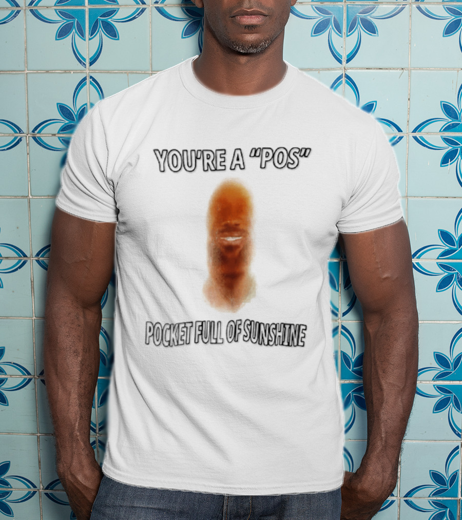 You're A Pos Pocket Full Of Sunshine Smiling Man Face T-Shirt