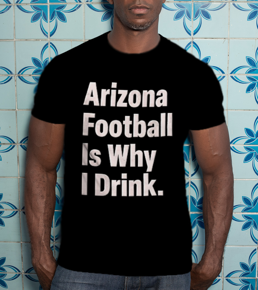 Arizona Football Is Why I Drink White Beveled Black T-Shirt