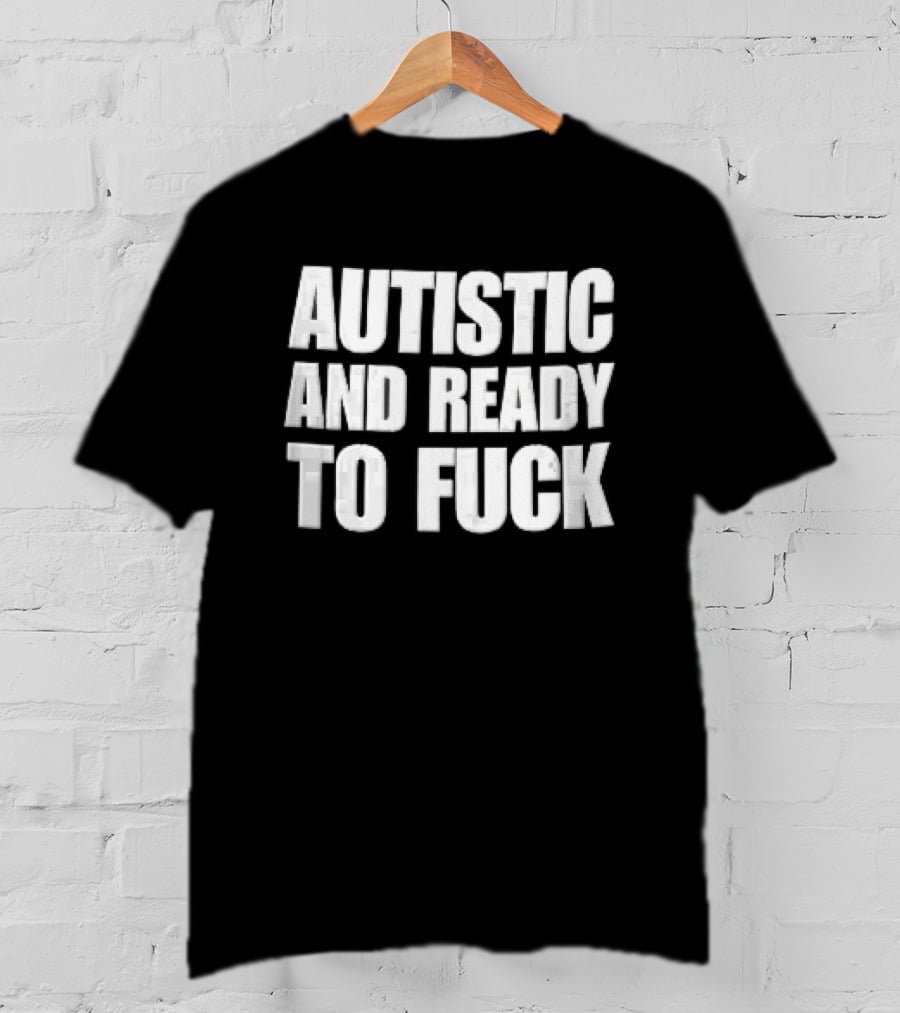 Autistic And Ready To Fuck Block White Black T-Shirt