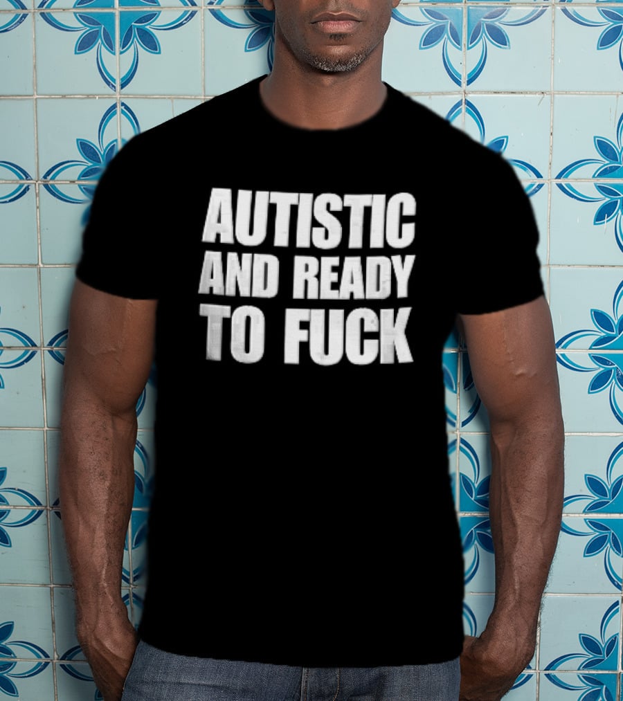 Autistic And Ready To Fuck Block White Black T-Shirt
