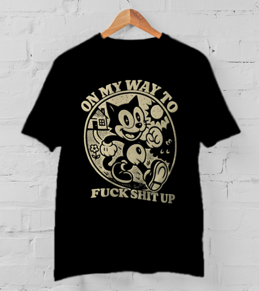 On My Way To Fuck Shit Up Felix The Cat Iconic Mischief T-Shirt