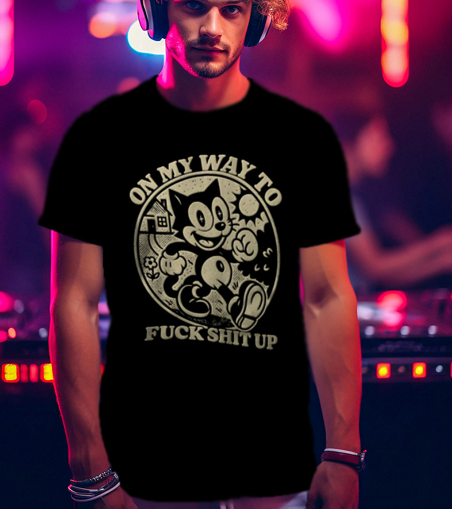 On My Way To Fuck Shit Up Felix The Cat Iconic Mischief T-Shirt