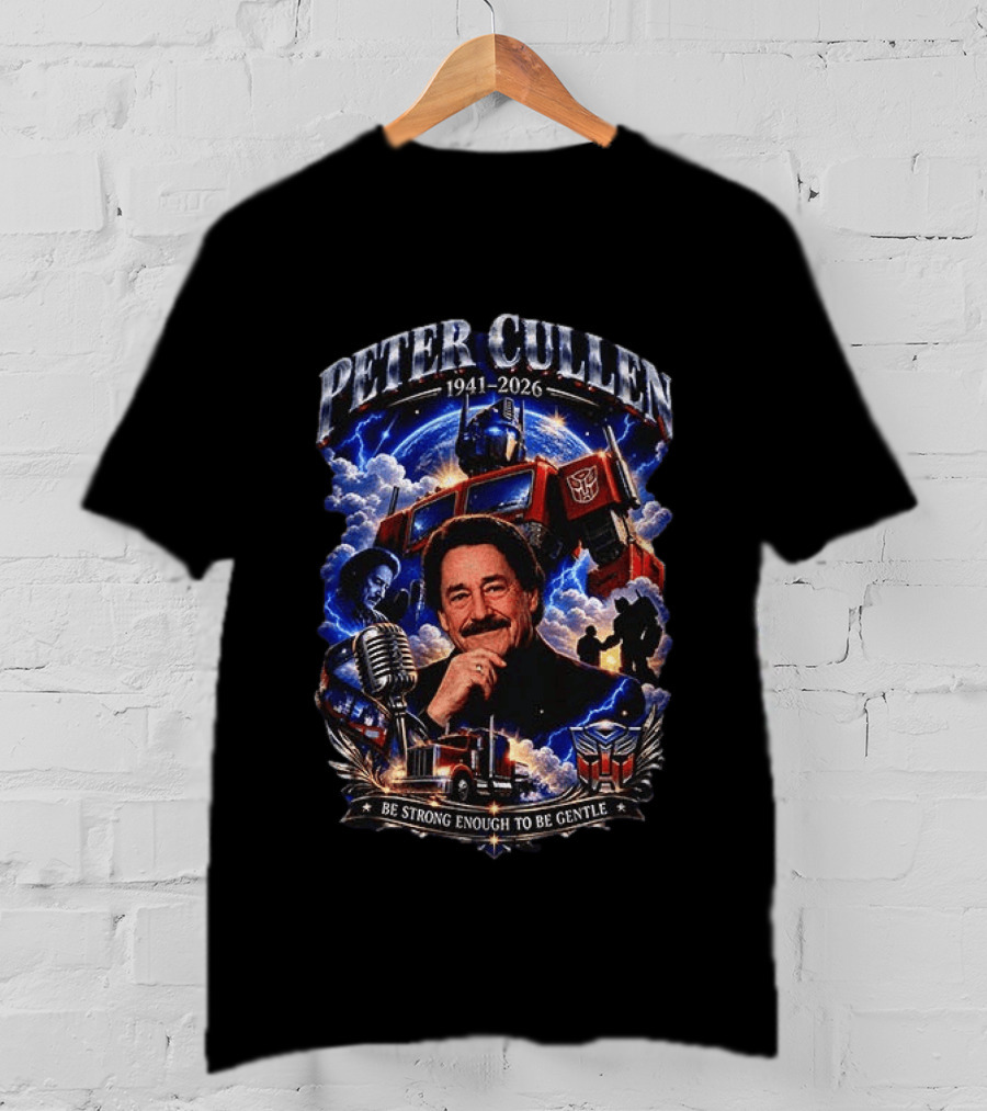 Peter Cullen 1941 2026 Be Strong Enough To Be Gentle With Optimus Prime T-Shirt
