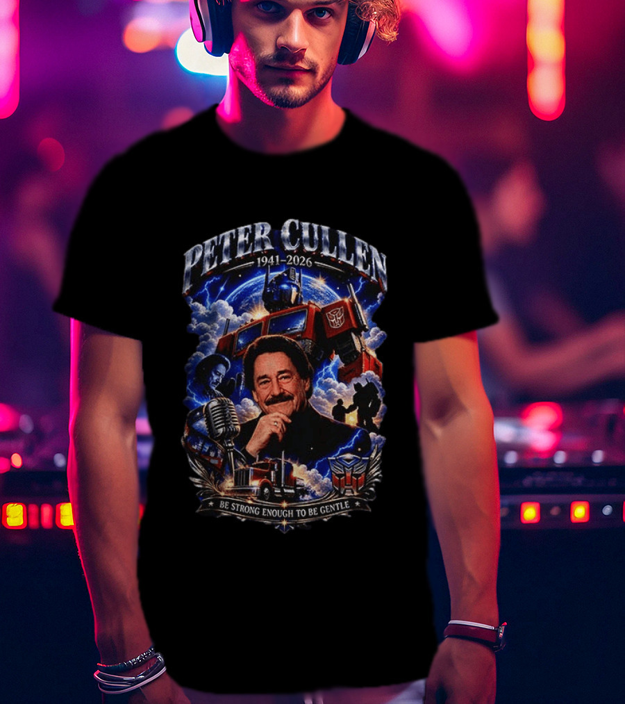 Peter Cullen 1941 2026 Be Strong Enough To Be Gentle With Optimus Prime T-Shirt