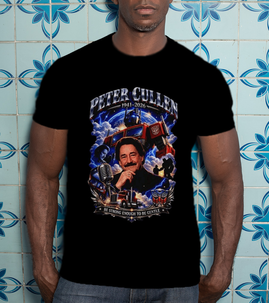 Peter Cullen 1941 2026 Be Strong Enough To Be Gentle With Optimus Prime T-Shirt